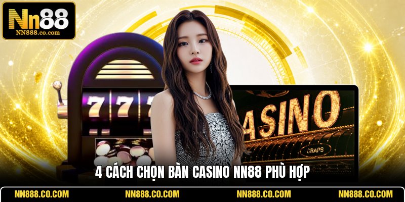4 cách chọn bàn casino NN88 phù hợp