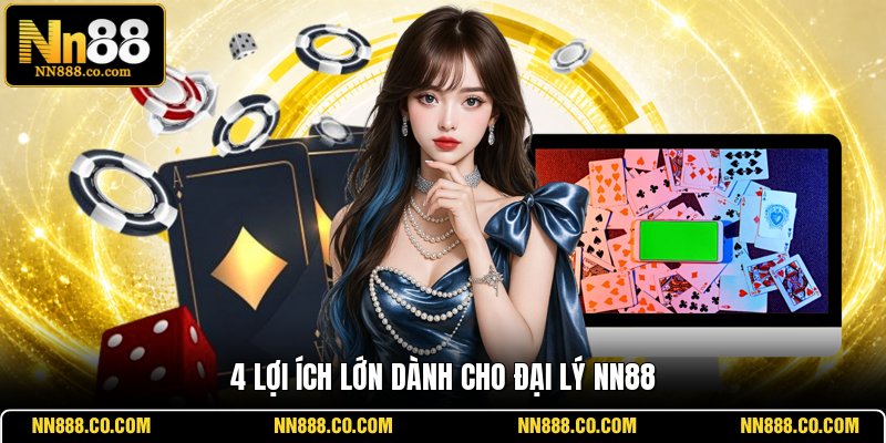 4 lợi ích lớn dành cho đại lý NN88