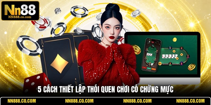 5 cách thiết lập thói quen chơi có chừng mực