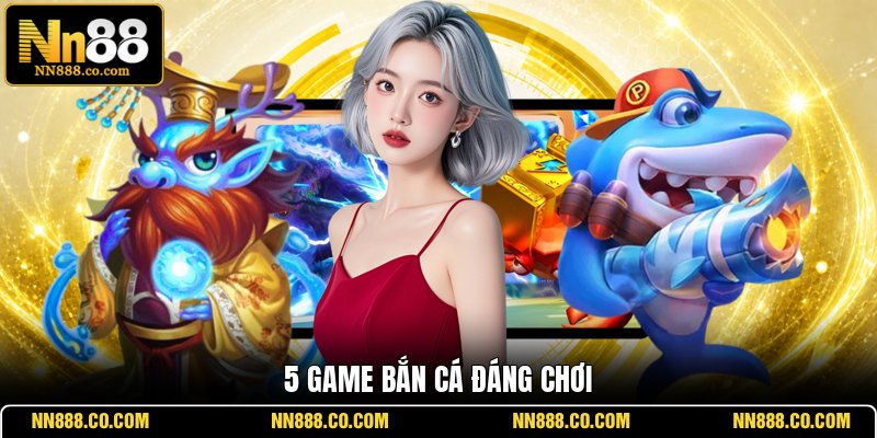 5 game bắn cá đáng chơi