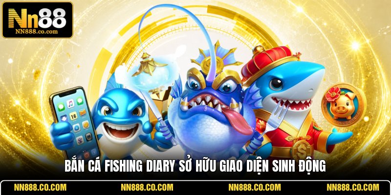 Bắn cá Fishing Diary sở hữu giao diện sinh động