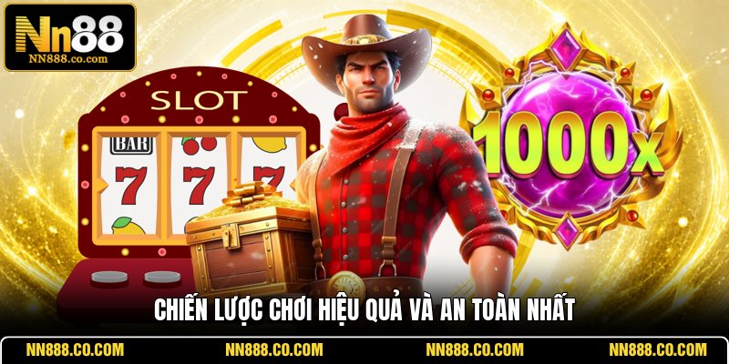 Chiến lược chơi hiệu quả và an toàn nhất