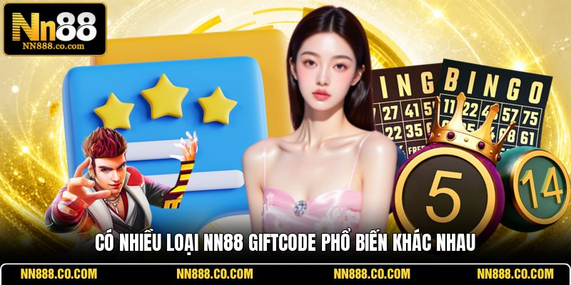 Có nhiều loại NN88 giftcode phổ biến khác nhau