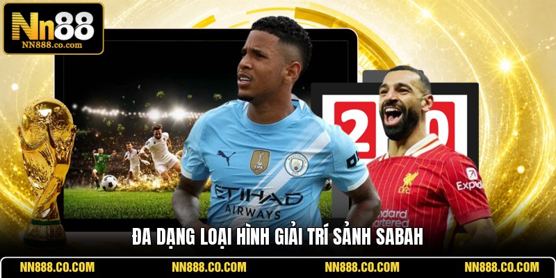 Đa dạng loại hình giải trí sảnh Sabah