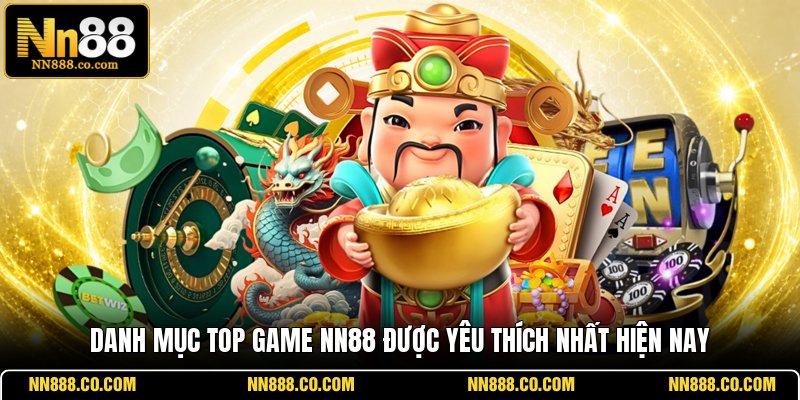 Danh mục top game NN88 được yêu thích nhất hiện nay