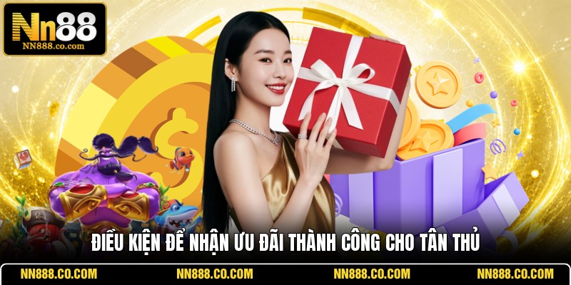 Điều kiện để nhận ưu đãi thành công cho tân thủ