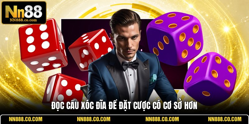Đọc cầu Xóc Đĩa để đặt cược có cơ sở hơn