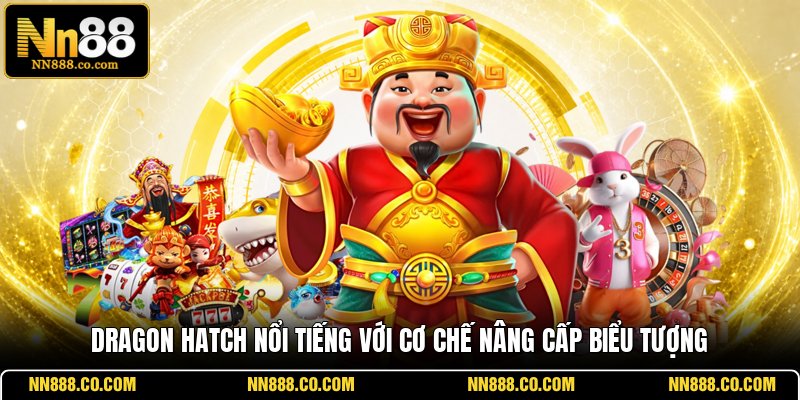 Dragon Hatch nổi tiếng với cơ chế nâng cấp biểu tượng
