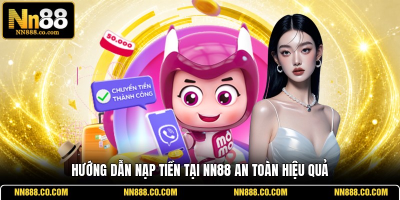 Hướng dẫn nạp tiền tại NN88 an toàn hiệu quả