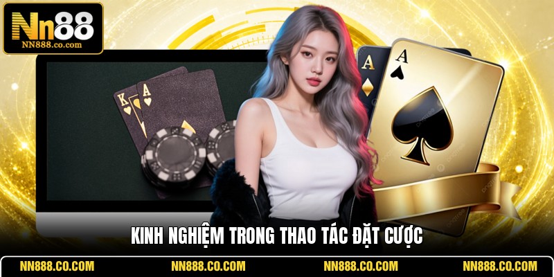 Kinh nghiệm trong thao tác đặt cược