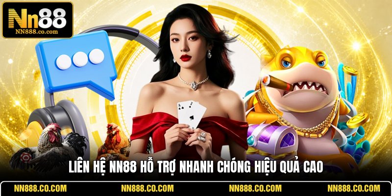 Liên hệ NN88 hỗ trợ nhanh chóng hiệu quả cao