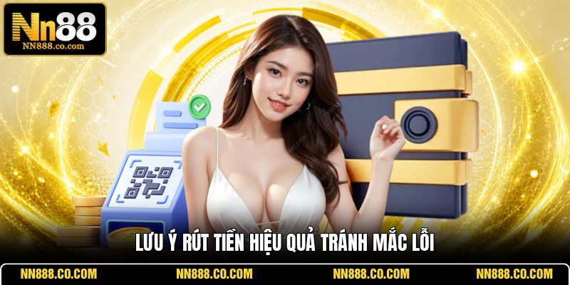 Lưu ý rút tiền hiệu quả tránh mắc lỗi