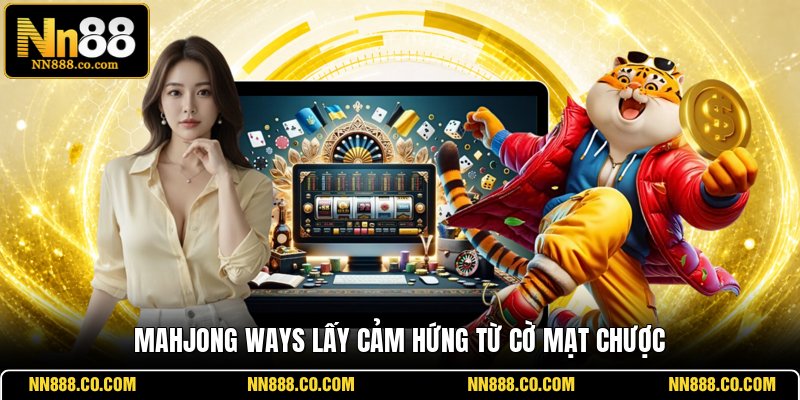 Mahjong Ways lấy cảm hứng từ cờ mạt chược