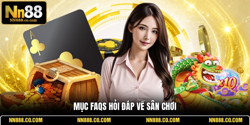 Mục FAQs hỏi đáp về sân chơi