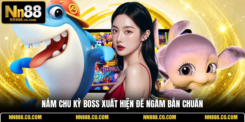 Nắm chu kỳ boss xuất hiện để ngắm bắn chuẩn