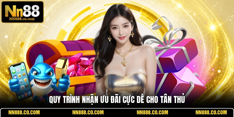 Quy trình nhận ưu đãi cực dễ cho tân thủ