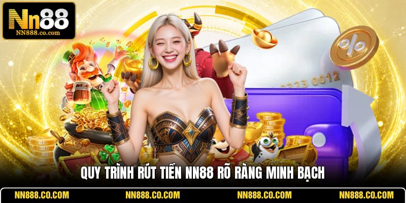 Quy trình rút tiền NN88 rõ ràng minh bạch