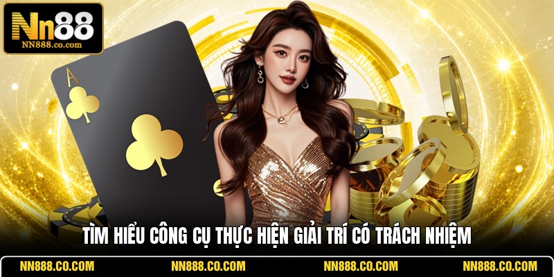 Tìm hiểu công cụ thực hiện giải trí có trách nhiệm
