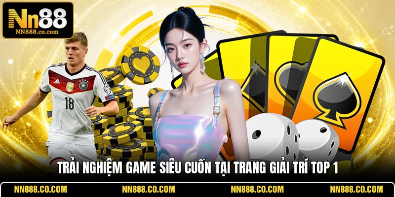 Trải nghiệm game siêu cuốn tại trang giải trí top 1