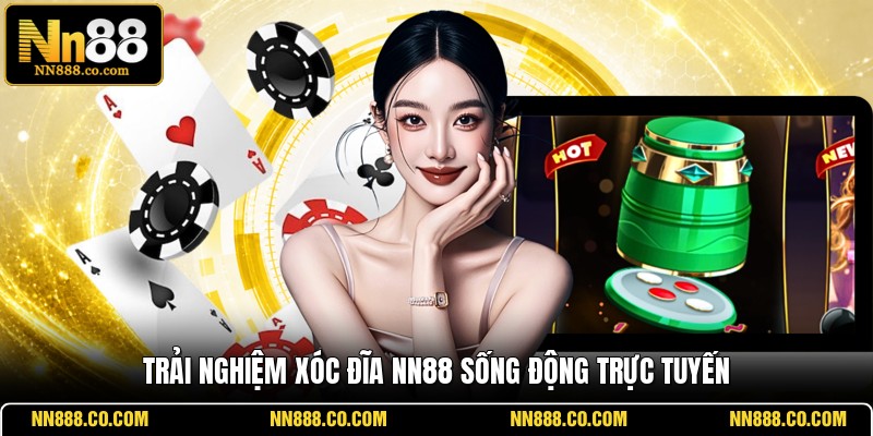 Trải nghiệm xóc đĩa NN88 sống động trực tuyến