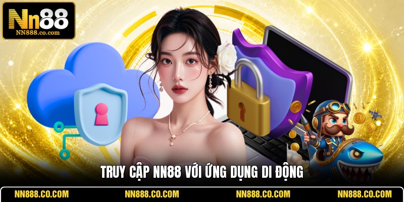 Truy cập NN88 với ứng dụng di động