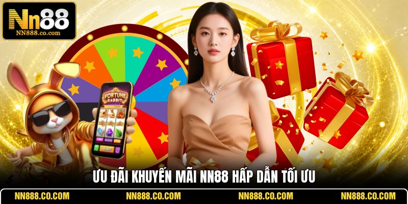 Ưu đãi khuyến mãi NN88 hấp dẫn tối ưu