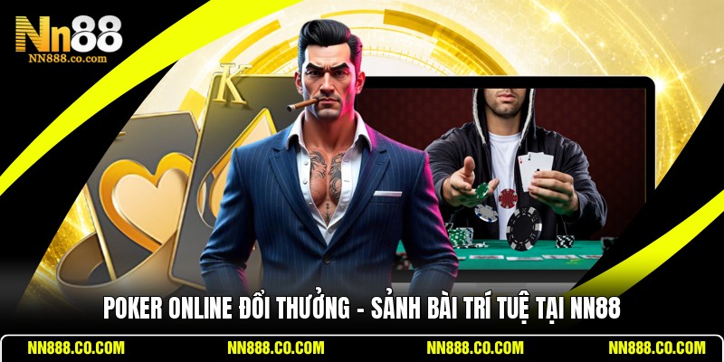 Poker Online Đổi Thưởng – Sảnh Bài Trí Tuệ Tại NN88