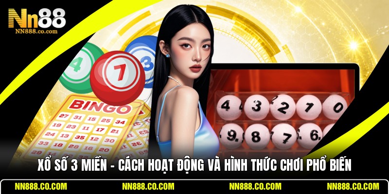 Xổ Số 3 Miền - Cách Hoạt Động Và Hình Thức Chơi Phổ Biến